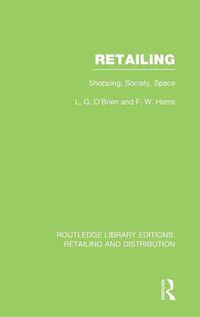 Cover image for Retailing (RLE Retailing and Distribution): Shopping, Society, Space