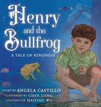 Cover image for Henry and the Bullfrog: A Tale of Kindness