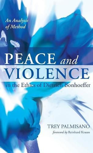 Cover image for Peace and Violence in the Ethics of Dietrich Bonhoeffer: An Analysis of Method