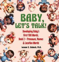 Cover image for Baby, Let's Talk! Developing Baby's First 100 Words