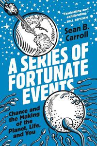 Cover image for A Series of Fortunate Events: Chance and the Making of the Planet, Life, and You