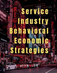 Cover image for Service Industry Behavioral Economic Strategies