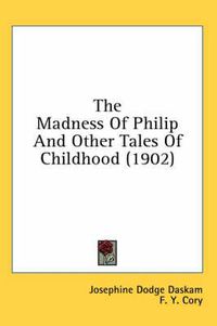 Cover image for The Madness of Philip and Other Tales of Childhood (1902)