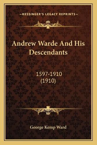 Andrew Warde and His Descendants: 1597-1910 (1910)