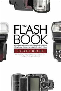 Cover image for The Flash Book: How to fall hopelessly in love with your flash, and finally start taking the type of images you bought it for in the first place