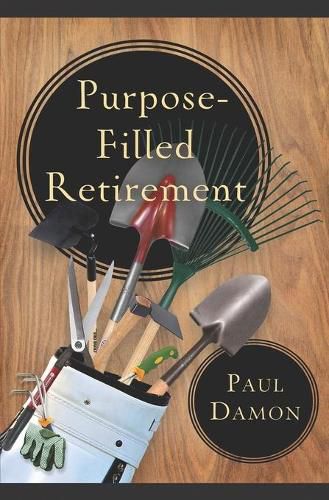 Cover image for Purpose-Filled Retirement: How to Experience a Rewarding Retirement