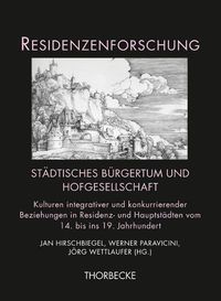 Cover image for Stadtisches Burgertum Und Hofgesellschaft: Kulturen Integrativer Und Konkurrierender Beziehungen in Residenz- Und Hauptstadten Vom 14. Bis Ins 19. Jahrhundert