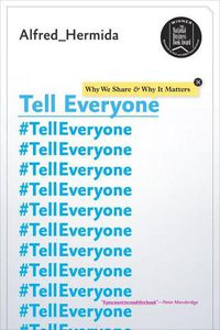 Cover image for Tell Everyone: Why We Share and Why it Matters