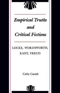 Cover image for Empirical Truths and Critical Fictions: Locke, Wordsworth, Kant, Freud