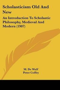 Cover image for Scholasticism Old and New: An Introduction to Scholastic Philosophy, Medieval and Modern (1907)