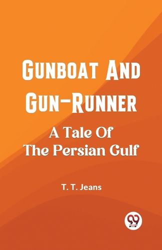 Cover image for Gunboat And Gun-Runner A Tale Of The Persian Gulf