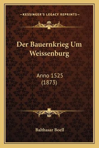 Cover image for Der Bauernkrieg Um Weissenburg: Anno 1525 (1873)