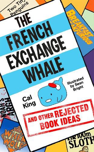 Cover image for The French Exchange Whale and Other Rejected Book Ideas: The laugh-out-loud book you need in your life