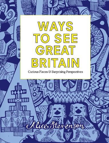 Cover image for Ways to See Great Britain: Curious Places and Surprising Perspectives