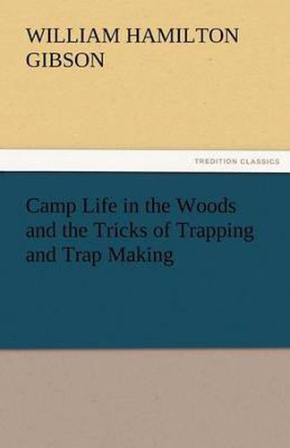 Cover image for Camp Life in the Woods and the Tricks of Trapping and Trap Making