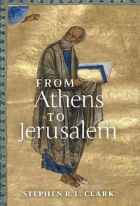Cover image for From Athens to Jerusalem: The Love of Wisdom and the Love of God