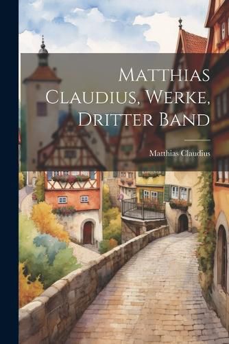 Cover image for Matthias Claudius, Werke, Dritter Band