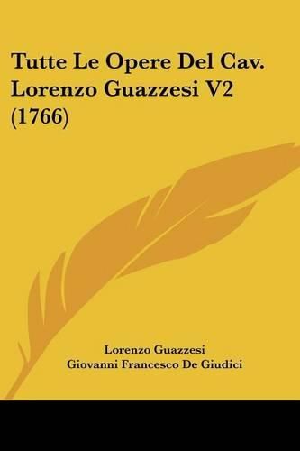 Cover image for Tutte Le Opere del Cav. Lorenzo Guazzesi V2 (1766)