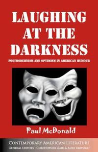 Cover image for Laughing at the Darkness: Postmodernism and Optimism in American Humour