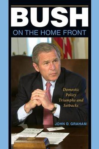 Cover image for Bush on the Home Front: Domestic Policy Triumphs and Setbacks