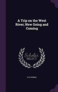 Cover image for A Trip on the West River; New Going and Coming