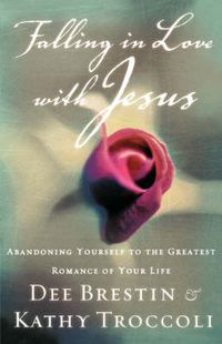 Cover image for Falling in Love with Jesus: Abandoning Yourself to the Greatest Romance of Your Life
