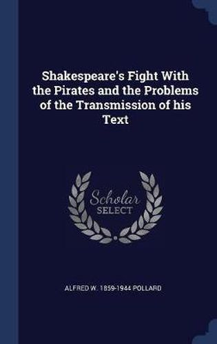 Shakespeare's Fight with the Pirates and the Problems of the Transmission of His Text