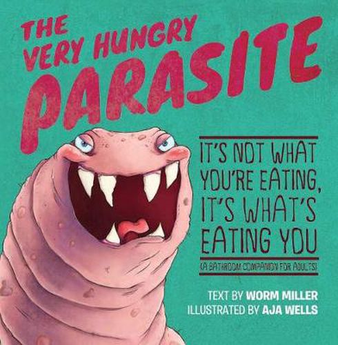 Cover image for The Very Hungry Parasite: It's Not What You're Eating, It's What's Eating You (A Bathroom Companion for Adults)