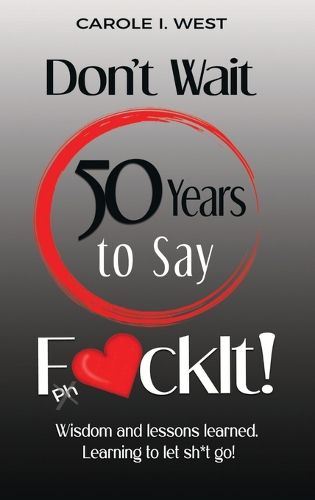 Cover image for Don't Wait 50 Years to Say F*ckIt!