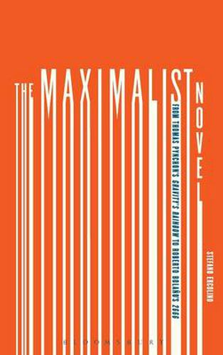 The Maximalist Novel: From Thomas Pynchon's Gravity's Rainbow to Roberto Bolano's 2666