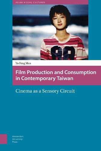 Cover image for Film Production and Consumption in Contemporary Taiwan: Cinema as a Sensory Circuit