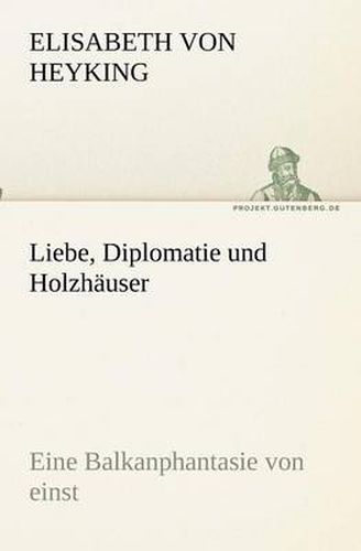 Cover image for Liebe, Diplomatie und Holzhauser