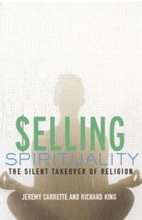 Cover image for Selling Spirituality: The Silent Takeover of Religion
