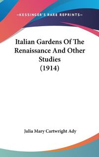 Cover image for Italian Gardens of the Renaissance and Other Studies (1914)