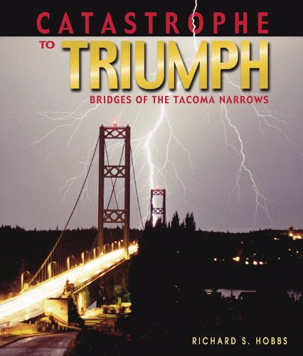 Cover image for Catastrophe to Triumph: Bridges of the Tacoma Narrows