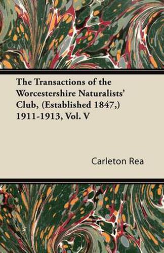 Cover image for The Transactions of the Worcestershire Naturalists' Club, (Established 1847,) 1911-1913, Vol. V