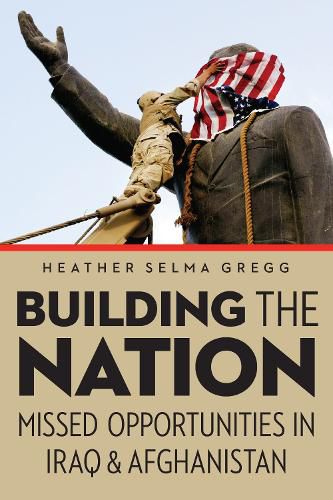 Cover image for Building the Nation: Missed Opportunities in Iraq and Afghanistan