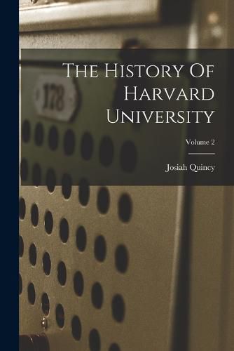 The History Of Harvard University; Volume 2