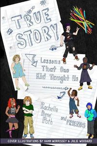 Cover image for True Story: Lessons that One Kid Taught Us