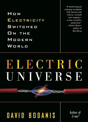 Cover image for Electric Universe: How Electricity Switched on the Modern World