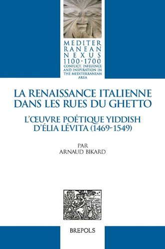 Cover image for La Renaissance Italienne Dans Les Rues Du Ghetto: L'Oeuvre Poetique Yiddish d'Elia Levita (1469-1549)