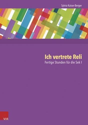 Cover image for Ich Vertrete Reli: Fertige Stunden Fur Die Sek I