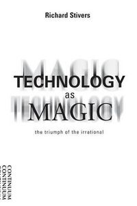 Cover image for Technology as Magic: The Triumph of the Irrational