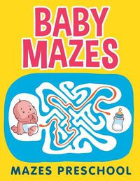 Cover image for Baby Mazes: Mazes Preschool