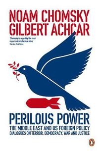 Cover image for Perilous Power:The Middle East and U.S. Foreign Policy: Dialogues on Terror, Democracy, War, and Justice