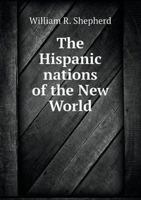 Cover image for The Hispanic nations of the New World