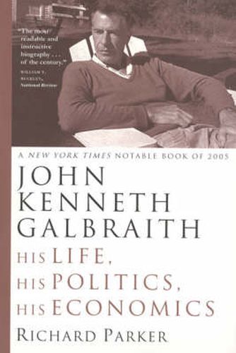 Cover image for John Kenneth Galbraith: His Life, His Politics, His Economics