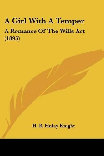 Cover image for A Girl with a Temper: A Romance of the Wills ACT (1893)