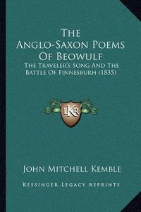 Cover image for The Anglo-Saxon Poems of Beowulf: The Traveler's Song and the Battle of Finnesburh (1835)