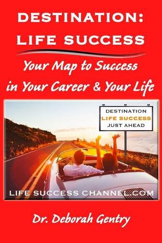 Cover image for Destination Life Success: Your Map To Success In Your Career And Your Life